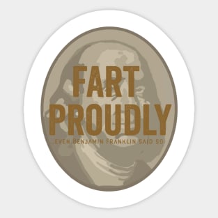 Fart proudly - even Benjamin Franklin said so Sticker